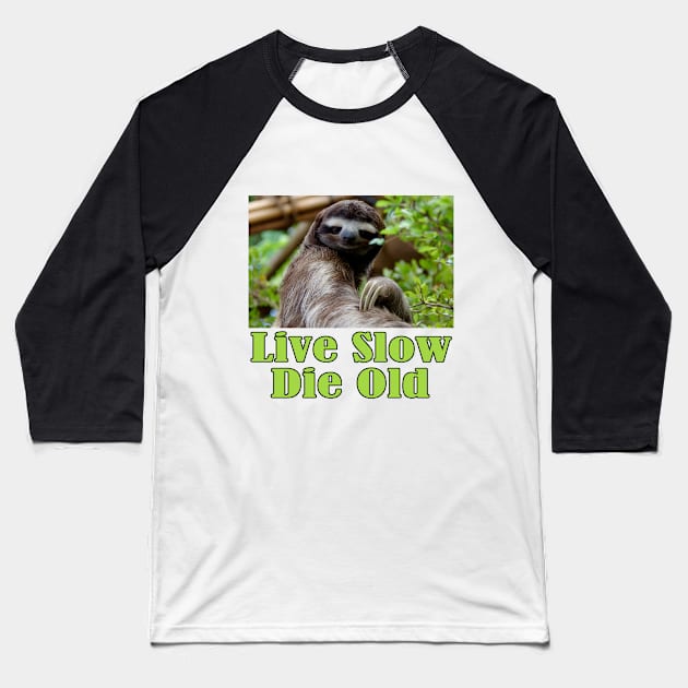 Mr Sloth Says: Live Slow, Die Old Baseball T-Shirt by Naves